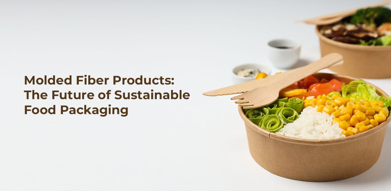 Molded Fiber Products: The Future of Sustainable Food Packaging