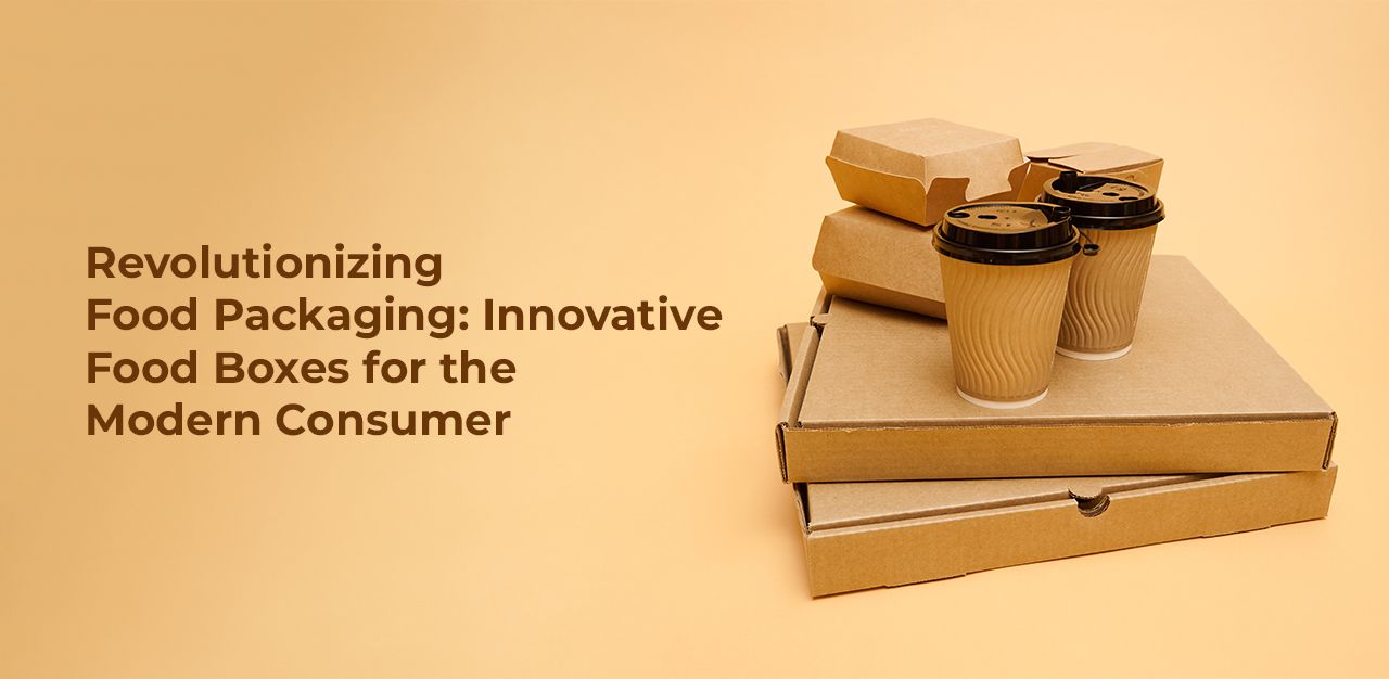 Revolutionizing Food Packaging: Innovative Food Boxes for the Modern Consumer