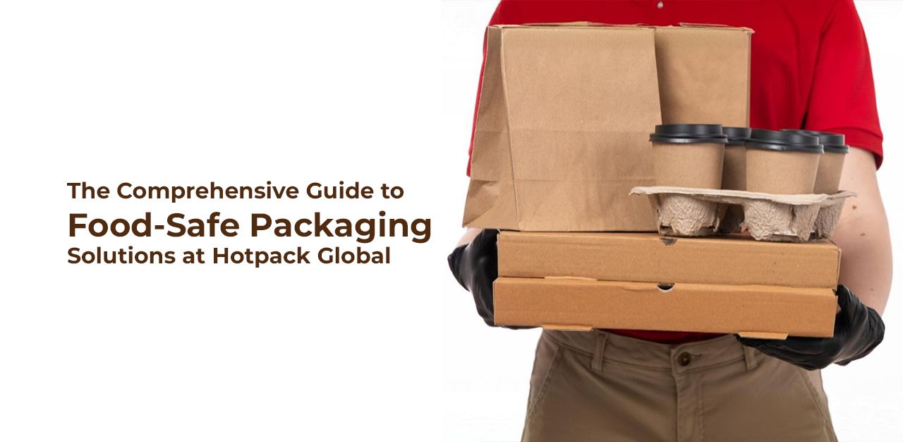 الدليل الشامل لحلول التعبئة والتغليف الآمنة للأغذية في Hotpack Global