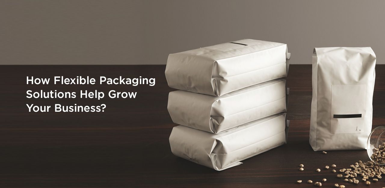 How Flexible Packaging Solutions Help Grow Your Business?