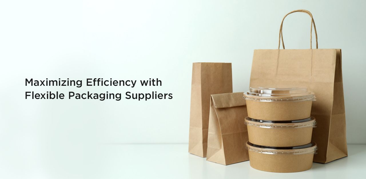 Maximizing Efficiency with Flexible Packaging Suppliers