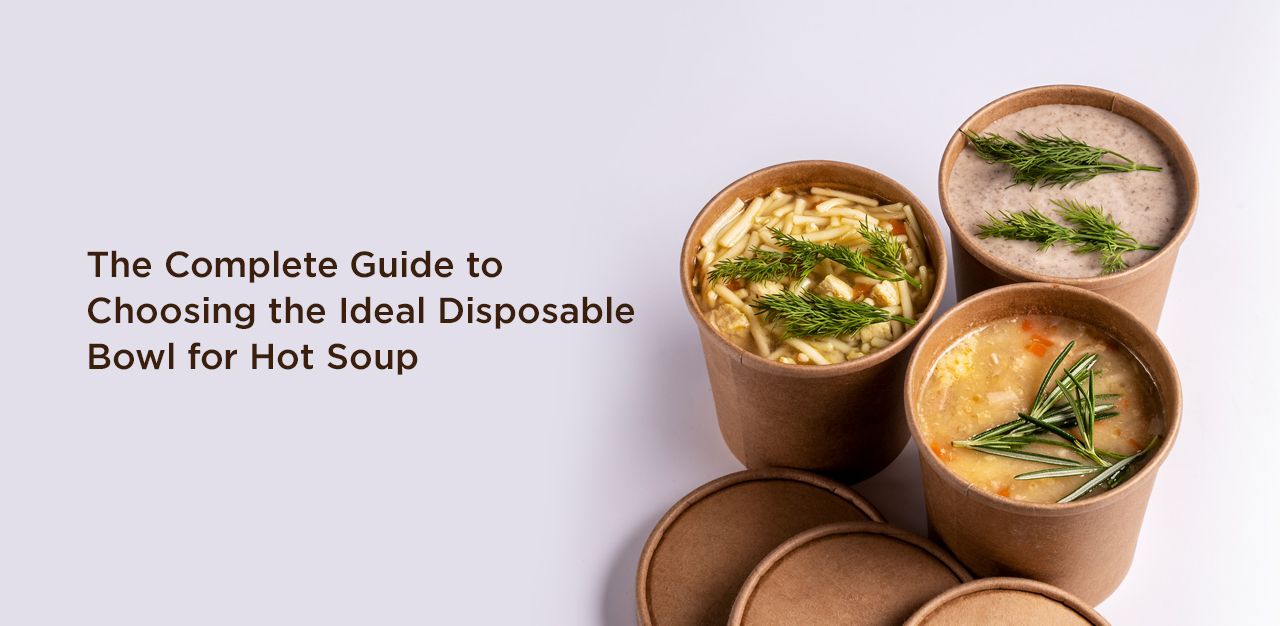 The Complete Guide to Choosing the Ideal Disposable Bowl for Hot Soup