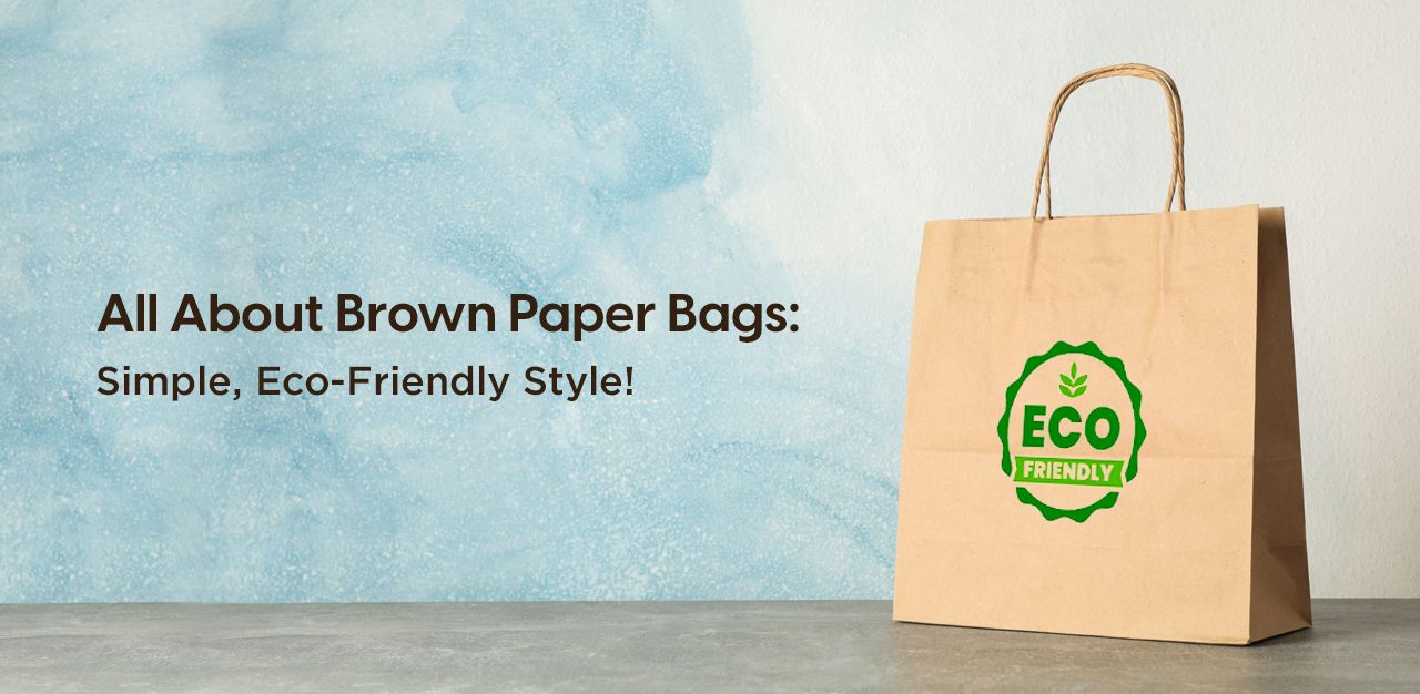 All About Brown Paper Bags: Simple, Eco-Friendly Style