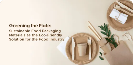 Greening the Plate: Sustainable Food Packaging Materials as the Eco-Friendly Solution for the current...