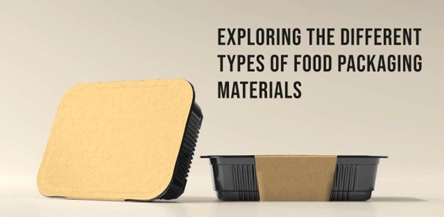 Exploring The Different Types Of Food Packaging Materials