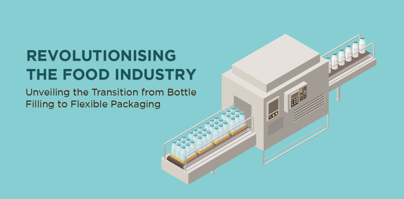 Revolutionising the Food Industry: Unveiling the Transition from Bottle Filling to Flexible Packaging