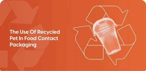 Sustainable innovation recycled pet in food contact packaging